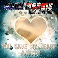 Mark Morris - You Gave My Heart Away