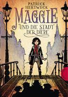 Rezension: Maggie und die Stadt der Diebe - Patrick Hertweck
