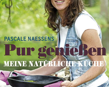 Kochbuch-Rezension: Pur genießen * Pascale Naessens