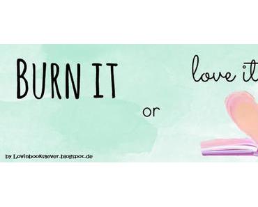 [Aktion] Burn It or Love It #2