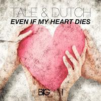 Tale & Dutch - Even If My Heart Dies