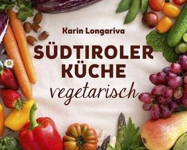 Kochbuch-Rezension: Südtiroler Küche vegetarisch * Karin Longariva