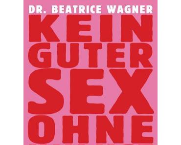 Rezi: Beatrice Wagner - Kein guter Sex ohne Unlust