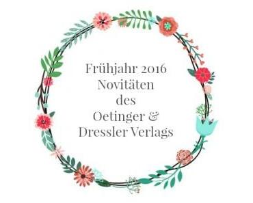 [Dit & Dat] Die Frühjahr 2016 Novitäten bei – Oetinger & Dressler!