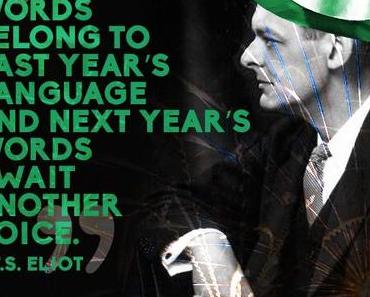 Last year's words belong to last year's language and next year's words await another voice...