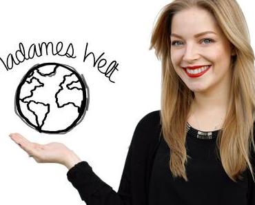 Madames Welt - Wo ist sie und was ist los?