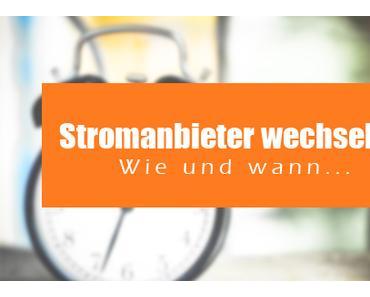 Wann und wie kann ich am einfachsten den Stromanbieter wechseln (Miniguide)