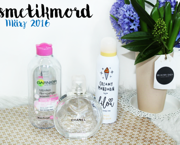 Kosmetikmord im März 2016 - Aufgebraucht & Aussortiert