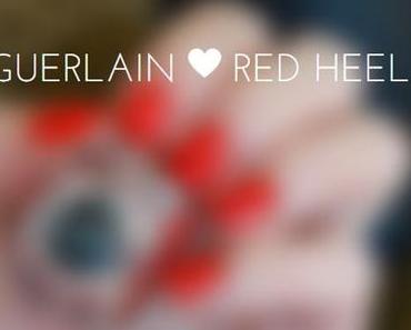 Lackiert: Guerlain Red Heels