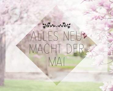 Alles neu macht der Mai