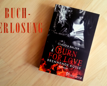Gewinnt „Burn for Love – Brennende Küsse“ von Claudia Balzer!