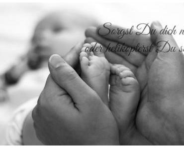 Sorgst Du dich nur oder helikopterst Du schon?