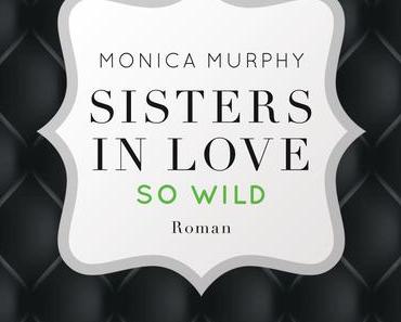 (Rezension) Sisters in love Rose so wild - Monica Murphy