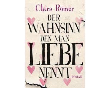(Rezension) Der Wahnsinn den man Liebe nennt - Clara Römer