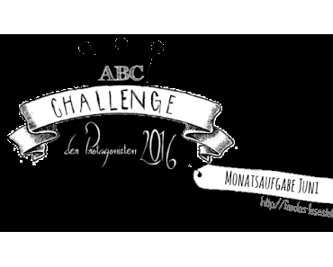 [ABC Challenge der Protagonisten] Monatsaufgabe Juni