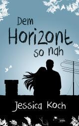 [Rezension] „Dem Horizont so nah“, Jessica Koch (Feuerwerke)