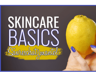 Hautpflege-Basics // Der Säureschutzmantel