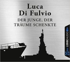 [Hörbuch-Rezension] „Der Junge der Träume schenkte“, Luca Di Fulvio (Bastei Lübbe)