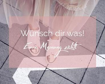Wünsch dir was! Eure Meinung zählt
