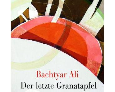 Rezension: Bachtyar Ali – Der letzte Granatapfel (Unionsverlag, 2016)