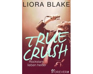 [Rezension] Liora Blake – „True Crush: Rockstars lieben heißer“