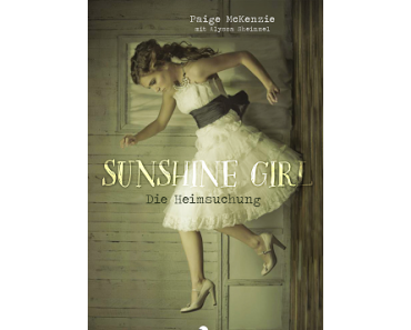 [Rezension] Paige McKenzie mit Alyssa Sheinmel - Sunshine Girl: Die Heimsuchung