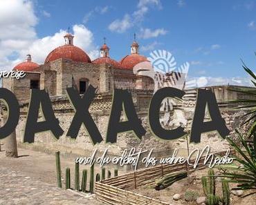 Bereise Oaxaca und du erlebst das wahre Mexiko