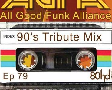 Ep 79 ~ All Good Funk Alliance – 90’s Tribute Mix // free download