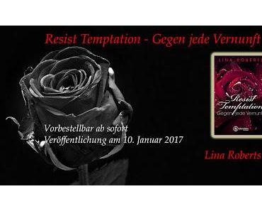 [Buchvorstellung] VORBESTELLUNG von "Resist Temptation - Gegen jede Vernunft" von Lina Roberts