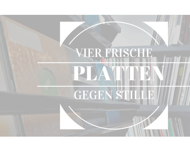 Vier Frische Platten Gegen Stille | KW 02/2017