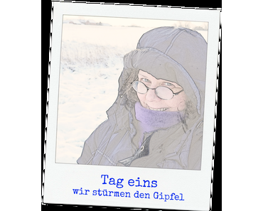 Tag 1 – wir stürmen den Gipfel