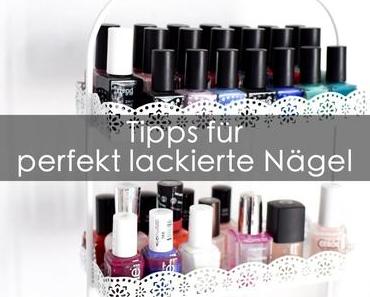 Tipps für perfekt lackierte Nägel