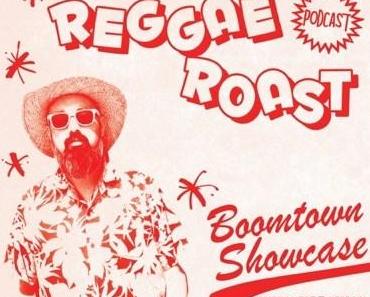 REGGAE ROAST PODCAST VOLUME 32: Boomtown Showcase with Kaptin & Earl Gateshead
