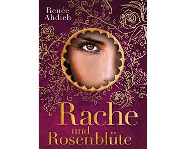 Rache und Rosenblüte von Renée Ahdieh