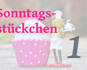 Sonntagsstückchen Nr. 1
