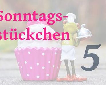 Sonntagsstückchen Nr. 5