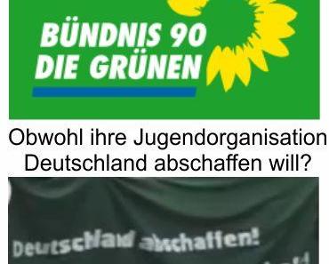 Die GRÜNEN in Regierungsverantwortung, obwohl ihre Jugendorganisation Deutschland abschaffen möchte? Abkassieren ist aber trotzdem schön!