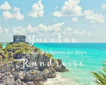 Yucatan Rundreise – Unterwegs auf den Spuren der Maya im Süden Mexikos