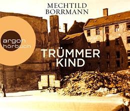 [Rezension] Mechtild Borrmann - Trümmerkind (Hörbuch)