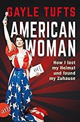 Gayle Tufts: American Woman – How I lost my Heimat und found my Zuhause