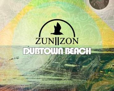 DUB-Tipp: Zun || Zon veröffentlichen ihr Album “Dubtown Beach” • full album stream