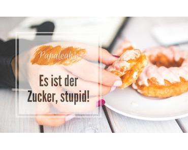 Es ist der Zucker, stupid!
