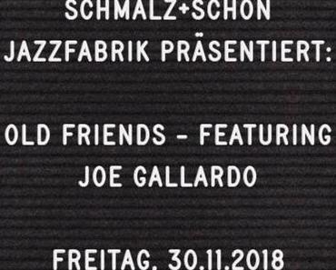 SCHMALZ+SCHÖN Jazzfabrik präsentiert:  Old Friends – featuring Joe Gallardo am Freitag, 30.11.2018