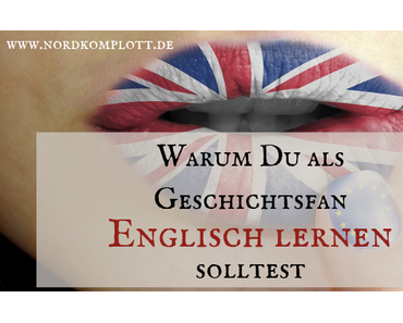 Warum Du als Geschichtsfan Englisch lernen solltest