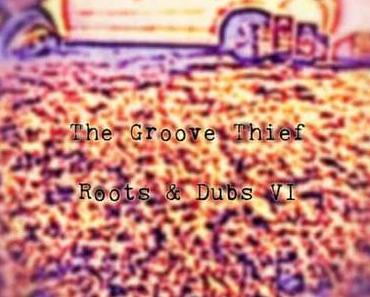 The Groove Thief – Roots & Dubs VI