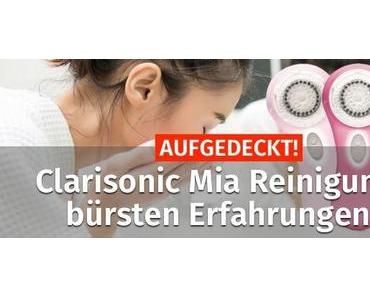 AUFGEDECKT! → Clarisonic Mia Reinigungsbürsten Erfahrungen..