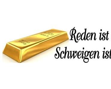 Reden ist Silber, Schweigen ist Gold