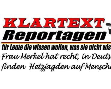 Frau Merkel hat recht, in Deutschland finden Hetzjagden auf Menschen statt