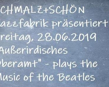 Veranstaltungstipp: SCHMALZ+SCHÖN Jazzfabrik präsentiert “Außerirdisches Oberamt” – plays the Music of the Beatles
