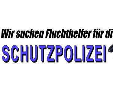 Es werden dringend Fluchthelfer für die Schutzpolizei gesucht…